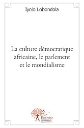 La  culture démocratique africaine, le parlement et le mondialisme