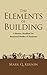 The Elements of Building: A Business Handbook For Residential Builders & Tradesmen by