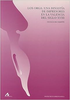 Livres Couvertures de Los Orga: Una dinastía de impresores en el Valencia del siglo XVIII (Instrumenta bibliológica) (Español) Tapa blanda – 1 enero 2005