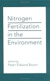 Nitrogen Fertilization in the Environment, , 0824789946