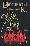 La Décision de monsieur K. (French Edition) by Alexis Eyondi