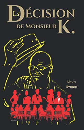 La Décision de monsieur K. (French Edition) by Alexis Eyondi