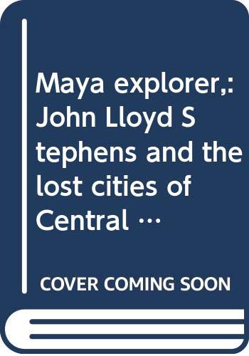 Maya explorer,: John Lloyd Stephens and the lost cities of Central America and YucataÌn (American exploration and travel) by Victor Wolfgang Von Hagen (Hardcover)