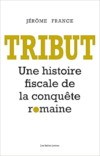 Amazon Fr Tribut Une Histoire Fiscale De La Conquete Romaine France Jerome Livres