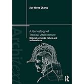 A Genealogy of Tropical Architecture: Colonial Networks, Nature and Technoscience (Architext)