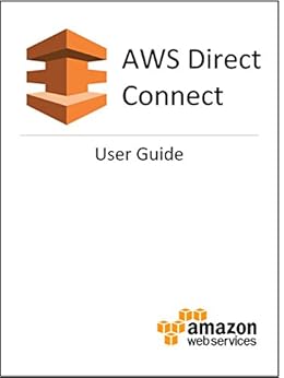 AWS Direct Connect User Guide by [Amazon Web Services]