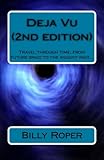 Deja Vu (2nd edition): Travel through time, from future space to the ancient past...