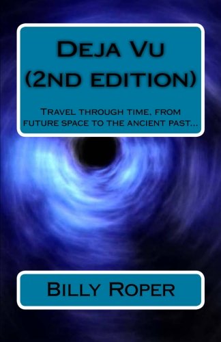 Deja Vu (2nd edition): Travel through time, from future space to the ancient past... by Billy Roper