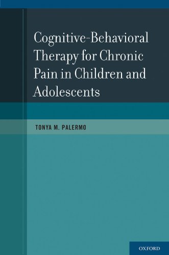 Cognitive-Behavioral Therapy for Chronic Pain in Children and Adolescents by Tonya M. Palermo Ph.D.