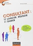 Consultant : se lancer, réussir et durer by 