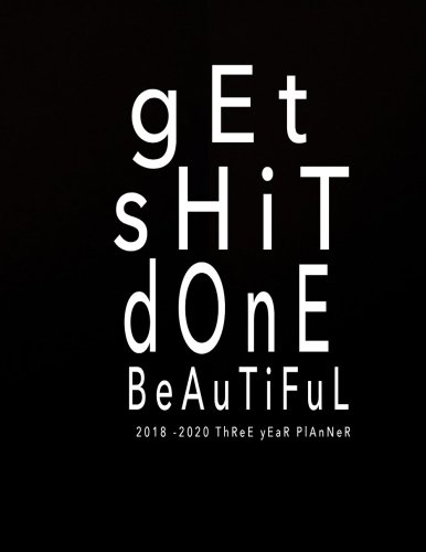 [F.r.e.e] 2018-2020 Planner Three Year Planner: Get Shit Done Beautiful: 2018-2020 Monthly Planner | 36 Months PDF