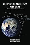 Architecting Spacecraft with SysML: A Model-based Systems Engineering Approach Architecting Spacecraft with SysML: A Model-based Systems Engineering Approach