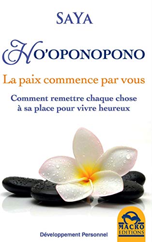 Ho'oponopono : La paix commence par vous : comment remettre chaque chose à sa place pour vivre heur by