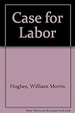 Front cover for the book The case for labor by William Morris Hughes
