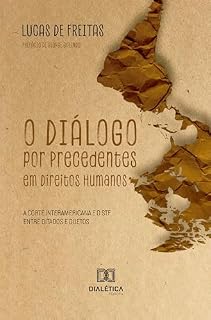 Livro O Diálogo por Precedentes em Direitos Humanos: A Corte Interamericana e o STF entre ditados e duetos