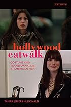 Hollywood Catwalk: Exploring Costume and Transformation in American Film (International Library of Cultural Studies)