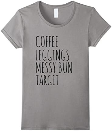 Womens Coffee Leggings Messy Bun Target Funny Gift Shirt For Moms XL Slate
