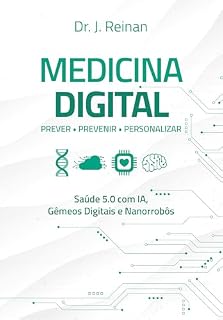 Livro Medicina digital: prever, previnir, personalizar - saúde 5.0 com IA, gêmeos digitais e nanorrobôs