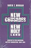 The New Crusades, the New Holy Land: Conflict in the Southern Baptist Convention, 1969-1991