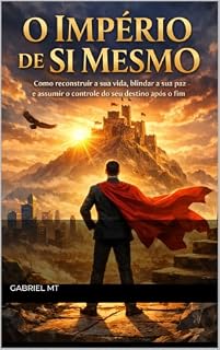 Livro O Império de Si Mesmo: Como reconstruir a sua vida, blindar a sua paz e assumir o controle do seu destino após o fim.