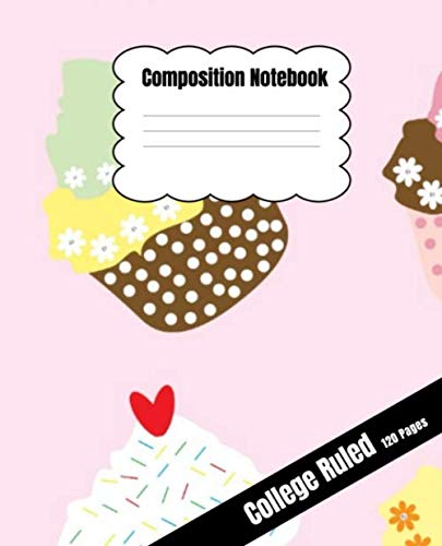 Composition Notebook: Pink Cup Cake Design | College Ruled 120 Pages | 7.5''x 9.25'' Dimension