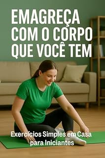 Livro Emagreça com o corpo que você tem: Exercícios simples em casa para iniciantes