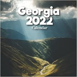 Georgia Calendar 2022: A Monthly And Weekly 12 Months Calendar 2022 With Pictures Of The Georgia For Desk, Office To Write In Appointment, Birthday, ... Ideas For Men, Women, Girls, Boys In