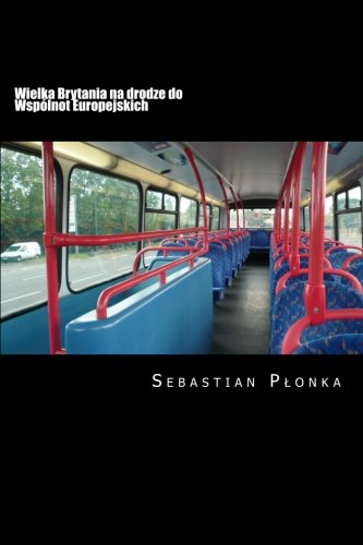 The United Kingdom on the way to the European Union: The history of integration between Great Britain and the European Union. (Volume 1) (Polish Edition)