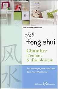 So Feng Shui Chambre D Enfant D Adolescent Les Amenager Pour Construire Bien Etre Et Harmonie French Edition Mazaudier Jean Michel Amazon Com Books