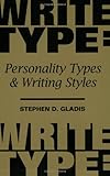 WriteType : Personality and Writing Styles, Gladis, Stephen D., 0874252210