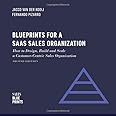 Blueprints for a SaaS Sales Organization: How to Design, Build and Scale a Customer-Centric Sales Organization (Sales Blueprints)