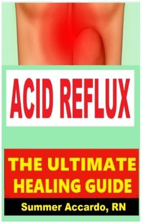 Acid Reflux: The Ultimate Healing Guide Paperback – March 10, 2016