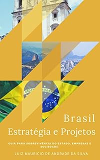 Livro Brasil, Estratégia e Projetos: GUIA PARA SOBREVIVÊNCIA DO ESTADO, EMPRESAS E SOCIEDADE.