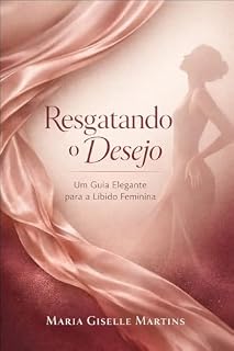 Livro Resgatando o Desejo: Um Guia Elegante para a Libido Feminina