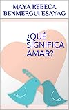 ¿Qué significa amar? (Spanish Edition) by Maya Rebeca Benmergui Esayag