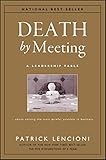 Death by Meeting: A Leadership Fable...About Solving the Most Painful Problem in Business