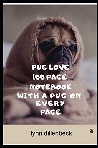 Pug Love 100 Page Notebook With A Pug On Every Page by Lynn Dillenbeck
