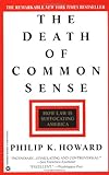 The Death of Common Sense: How Law is Suffocating America, Philip K. Howard, 0446672289
