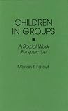 Children in Groups : A Social Work Perspective, Fatout, Marian F., 0865692564