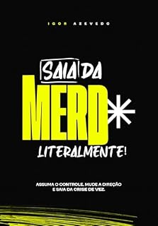 Livro Saia da Merd*: Assuma o controle, mude a direção e saia da crise de vez.