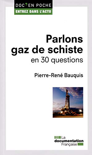 PARLONS GAZ DE SCHISTE EN 30 QUESTIONS - DEP N°25 (DOC EN POCHE - ENTREZ DS L'ACTU) by Pierre-René BAUQUIS PIERRE-RENE
