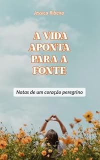 Livro A vida aponta para a Fonte: Notas de um coração peregrino