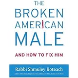 The Broken American Male: And How to Fix Him