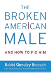 The Broken American Male: And How to Fix Him