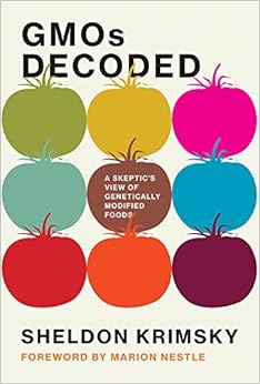 GMOs Decoded: A Skeptic's View of Genetically Modified Foods (Food, Health, and the Environment) GMOs Decoded: A Skeptic's View of Genetically Modified Foods (Food, Health, and the Environment)