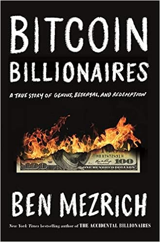 Bitcoin Billionaires: A True Story of Genius, Betrayal, and Redemption, by Ben Mezrich Bitcoin Billionaires: A True Story of Genius, Betrayal, and Redemption, by Ben Mezrich