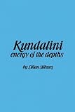 Kundalini : The Energy of the Depths : A Comprehensive Study Based on the Scriptures of Nondualistic by Lilian Silburn