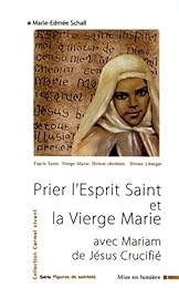 Prier l'Esprit-Saint et la Vierge Marie avec Mariam de Jésus-Crucifié