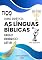 Livro AS LÍNGUAS BÍBLICAS: HEBRAICO, GREGO E LATIM: Gramática e História das Línguas Sagradas (APOSTILA DE LÍNGUAS CLÁSSICAS Livro 1)