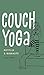 Couch Yoga: Netflix & Namaste by 